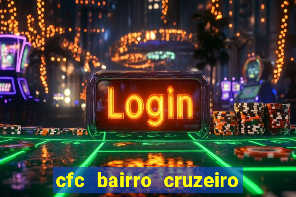 cfc bairro cruzeiro caxias do sul